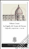 La cupola del duomo di Firenze. Originalità, proporzione e armonia libro di Corazzi Roberto