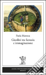 Giardini tra fantasia e immaginazione libro