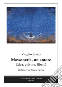 Massoneria, un amore. Etica, cultura, libertà libro