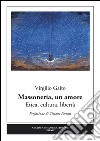 Massoneria, un amore. Etica, cultura, libertà libro di Gaito Virgilio