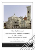 L'architettura del Battistero fiorentino di San Giovanni. Progetto, appalto, costruzione, vicende libro