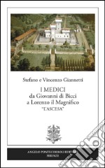 I Medici da Giovanni di Bicci a Lorenzo il Magnifico «l'ascesa» libro