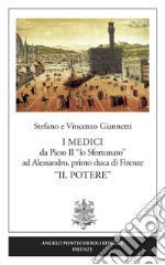 I Medici da Piero II «lo Sfortunato» ad Alessandro, primo duca di Firenze «Il potere» libro