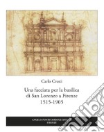 Una facciata per la basilica di San Lorenzo a Firenze 1515-1905 libro