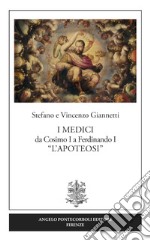 I Medici da Cosimo I a Ferdinando I «L'Apoteosi» libro