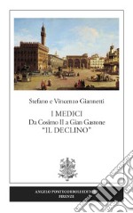 I Medici. Da Cosimo II a Gian Gastone «Il Declino» libro