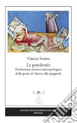 Le pandemie. Evoluzione storico-antropologica dalla peste di Atene alla spagnola libro