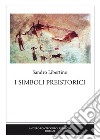 I simboli preistorici. Ediz. per la scuola libro di Libertino Sandro