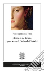 Eleonora de Toledo sposa amata di Cosimo I de' Medici libro