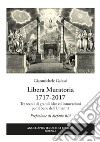 Libera Muratoria 1717-2017. Tre secoli di grandi idee ed innovazioni per il bene dell'Umanità libro di Galassi Gianmichele