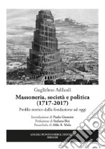 Massoneria, società e politica (1717-2017). Profilo storico dalla fondazione ad oggi libro