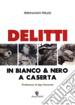 Delitti in bianco & nero a Caserta libro