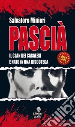 Pascià. Il clan dei Casalesi è nato in una discoteca libro