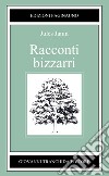 Racconti bizzarri libro di Janin Jules Leonardi G. (cur.)