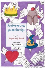 Scrivere con gli archetipi. Nuova ediz.