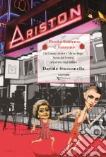 Perché Sanremo è Sanremo. Da «Grazie dei fior» a «Me ne frego». Storia del Festival più amato dagli italiani. Nuova ediz. libro