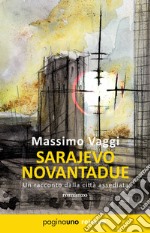 Sarajevo novantadue. Un racconto dalla città assediata. Nuova ediz. libro