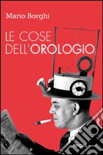 Le cose dell'orologio libro