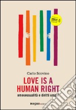 Love is a human right. Omosessualità e diritti umani libro