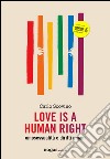 Love is a human right. Omosessualità e diritti umani libro