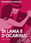 Di lama e d'ocarina. Storie di tango. Ediz. ampliata libro