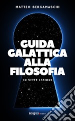 Guida galattica alla filosofia. In sette lezioni libro