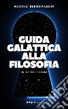 Guida galattica alla filosofia. In sette lezioni libro di Bergamaschi Matteo