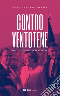 Contro Ventotene. Cavallo di Troia dell'Europa neoliberale