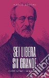 Sei libera sii grande. Giuseppe Mazzini e il suo insegnamento libro