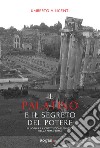 Il Palatino e il segreto del potere. I luoghi e la costituzione politica della prima Roma libro