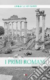 I primi romani. La Roma senza città libro di Vincenti Umberto