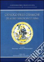 Catalogo delle ceramiche del Museo francescano di Roma. Ediz. illustrata libro