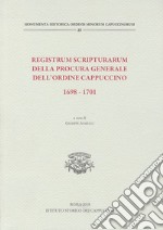 Registrum scripturarum della procura generale dell'Ordine Cappuccino 1698-1701 libro