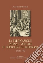 La predicazione latina e volgare di Bertoldo di Ratisbona (1210 ca.-1272)