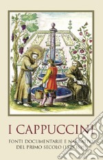 I cappuccini. Fonti e documenti del primo secolo (1525-1619) libro