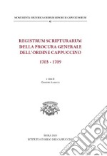 Registrum scripturarum della procura generale dell'Ordine Cappuccino 1703-1709 libro