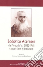 Lodovico Acernese da Pietradefusi (1835-1916) cappuccino e fondatore. Convegno di studi (Benevento, 9 giugno 2018)