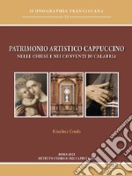 Patrimonio artistico cappuccino nelle chiese e nei conventi di Calabria. Ediz. illustrata libro