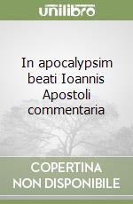 In apocalypsim beati Ioannis Apostoli commentaria libro