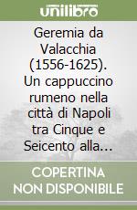 Geremia da Valacchia (1556-1625). Un cappuccino rumeno nella città di Napoli tra Cinque e Seicento alla luce degli Atti Processuali Vaticani libro