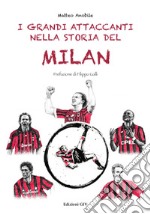 I grandi attaccanti nella storia del Milan libro