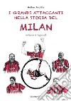 I grandi attaccanti nella storia del Milan libro di Anobile Matteo