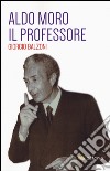 Aldo Moro il professore libro