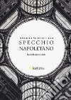 Specchio napoletano. Storie di amori e addii libro di Scoppettuolo Antonio