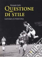 Questione di stile. L'anima juventina libro