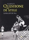 Questione di stile. L'anima juventina libro di Gallo Pasquale