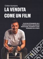 La vendita come un film. Pillole sull'atteggiamento, sulla capacità di ascolto e sull'abilità di investigazione, per rendere il cliente protagonista della vendita libro