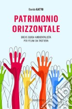 Patrimonio orizzontale. Breve guida ambientalista per felini da tastiera