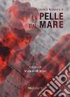 La pelle dal mare libro di Giaculli Gino