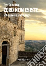 Zero non esiste. Ritorno in Val d'Agri libro